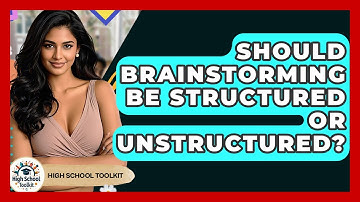 Should Brainstorming Be Structured Or Unstructured? - High School Toolkit