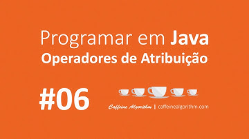Programar em Java #06 - Operadores de Atribuição