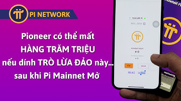 PI NETWORK | Cẩn Thận Với Trò Lừa Đảo Có Thể Mất Đến Hàng Trăm Triệu Sau Khi Pi Network Mainnet Mở
