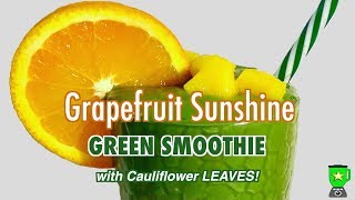 Grapefruit Sunshine Green Smoothie with Cauliflower Leaves! (Vegan)