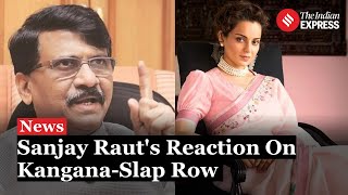 Sanjay Raut Weighs in on Kangana Ranaut Incident, Calls for Respect and Rule of Law