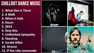 CHILLOUT DANCE Music Mix - Röyksopp, Tycho, Zero 7, Boards of Canada - What Else Is There, A Wal...
