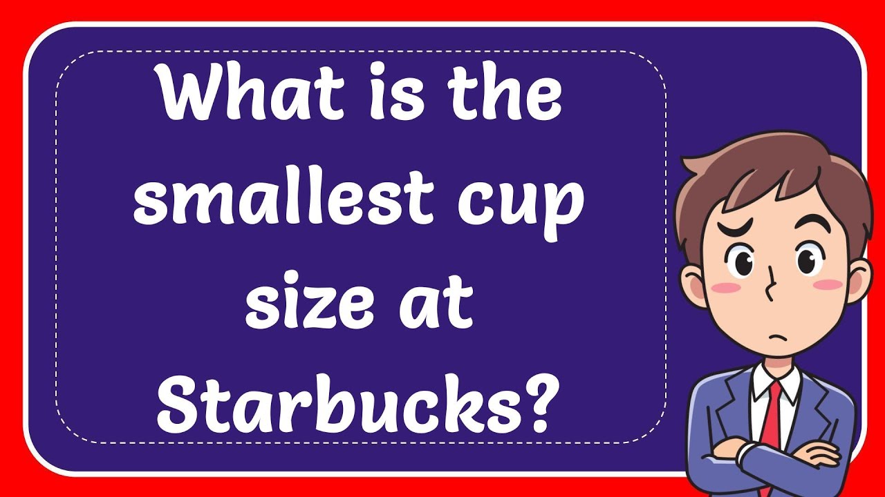 What Is The Smallest Cup Size At Starbucks Answer YouTube What Is The Smallest Cup Size At Starbucks Answer YouTube