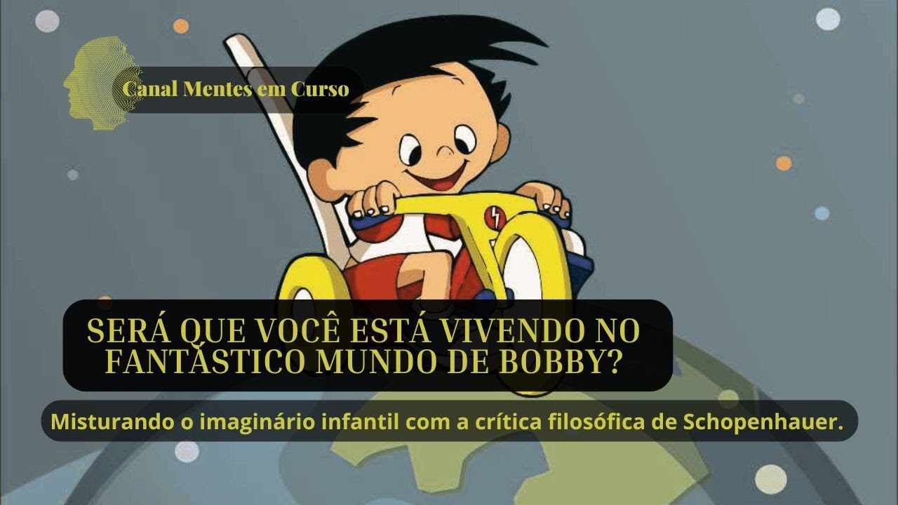 Será que você está vivendo no fantastico mundo de Bobby?