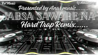 Jabsa Saware Na Hard Trap Remix By Anas Music X Rd Music X Dj Abhishek raj @djrdmusic168 