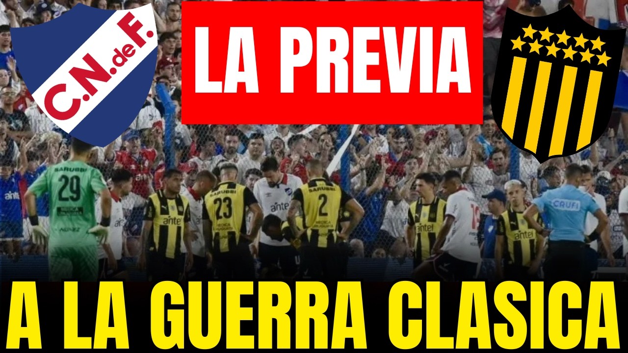 🔴 LA PREVIA DEL CLASICO ENTRE NACIONAL VS PEÑAROL