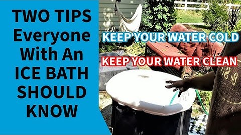 ICE BATH TIPS: The Second tip is GOLD! Keep your water clean and clear!!