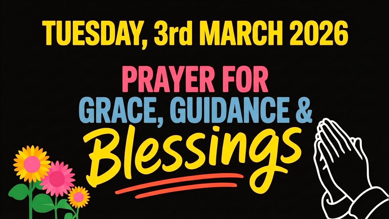TUESDAY, 3rd MARCH 2026 | PRAYER FOR GRACE, GUIDANCE & BLESSINGS