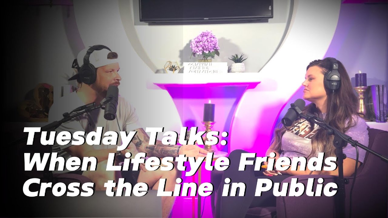 Tuesday Talks: When Lifestyle Friends Cross the Line in Public