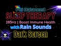 Sleep Therapy with Rain |  285Hz for Immune Health | Insomnia Relief