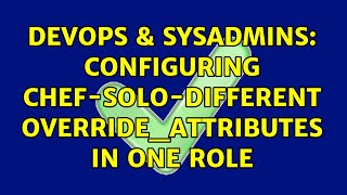 Famous DevOps & SysAdmins: Configuring Chef-Solo-different override_attributes in one role (2 Solutions!!) Profile