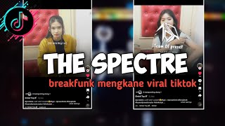 DJ THE SPECTRE BREAKFUNK MENGKANE YANG LAGI VIRAL TIKTOK