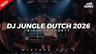 DJ JUNGLE DUTCH 2026 FULL BASS - BIRTHDAY PARTY || MIXTAPE VOL 4 