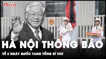 Thông báo của Hà Nội về 2 ngày Quốc tang Tổng Bí thư Nguyễn Phú Trọng | Thời sự