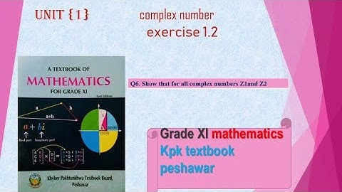 Q6.show that for any  z1and z2. modules of complex number ex1.2 kpk mathematics first year
