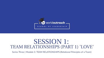 School of Leadership | Series Three | Module 3 | Session 1: TEAM RELATIONSHIPS (Part 1) 