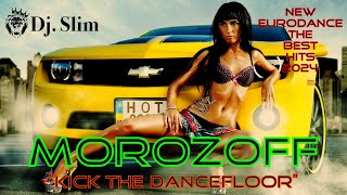 Morozoff - Kick The Dancefloor. ( Dj. Slim - New Eurodance / The Best Hits 2024 ).