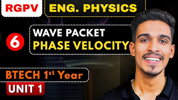 lec 6 : Wave Packet & Phase Velocity | Engineering Physics BTech 1st Year