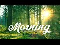 GOOD MORNING MUSIC 💖 528 HZ Boost Positive Energy | Peaceful Morning Meditation Music For Waking Up