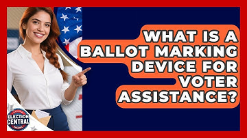 What Is A Ballot Marking Device For Voter Assistance? - Election Central Channel