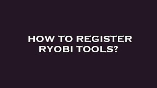 How to register ryobi tools