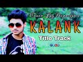 K a l a n k   title track  cover by dipanjan mandal