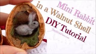Needle Felting Tutorial: Miniature Bunny in a Walnut - Miniature Animal Tutorial