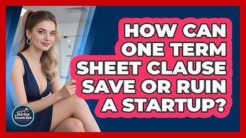 How Can One Term Sheet Clause Save Or Ruin A Startup? - The Startup Growth Hub
