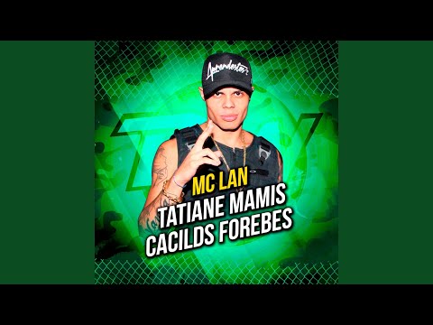 MC Lan - Tatiane Mamis / Cacilds Forebes