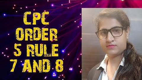 CPC ORDER 5 RULE 7,8,CIVIL PROCEDURE CODE ORDER 5 RULE 7AND 8