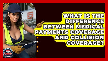 What Is The Difference Between Medical Payments Coverage And Collision Coverage?
