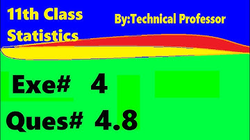 11th class Statistics, Ch 4, Exercise 4 Question 4.8, 1st year Class Statistics lecture in urdu