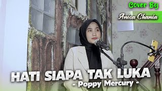 HATI SIAPA TAK LUKA - POPPY MERCURY | COVER BY ANISA CHANIA