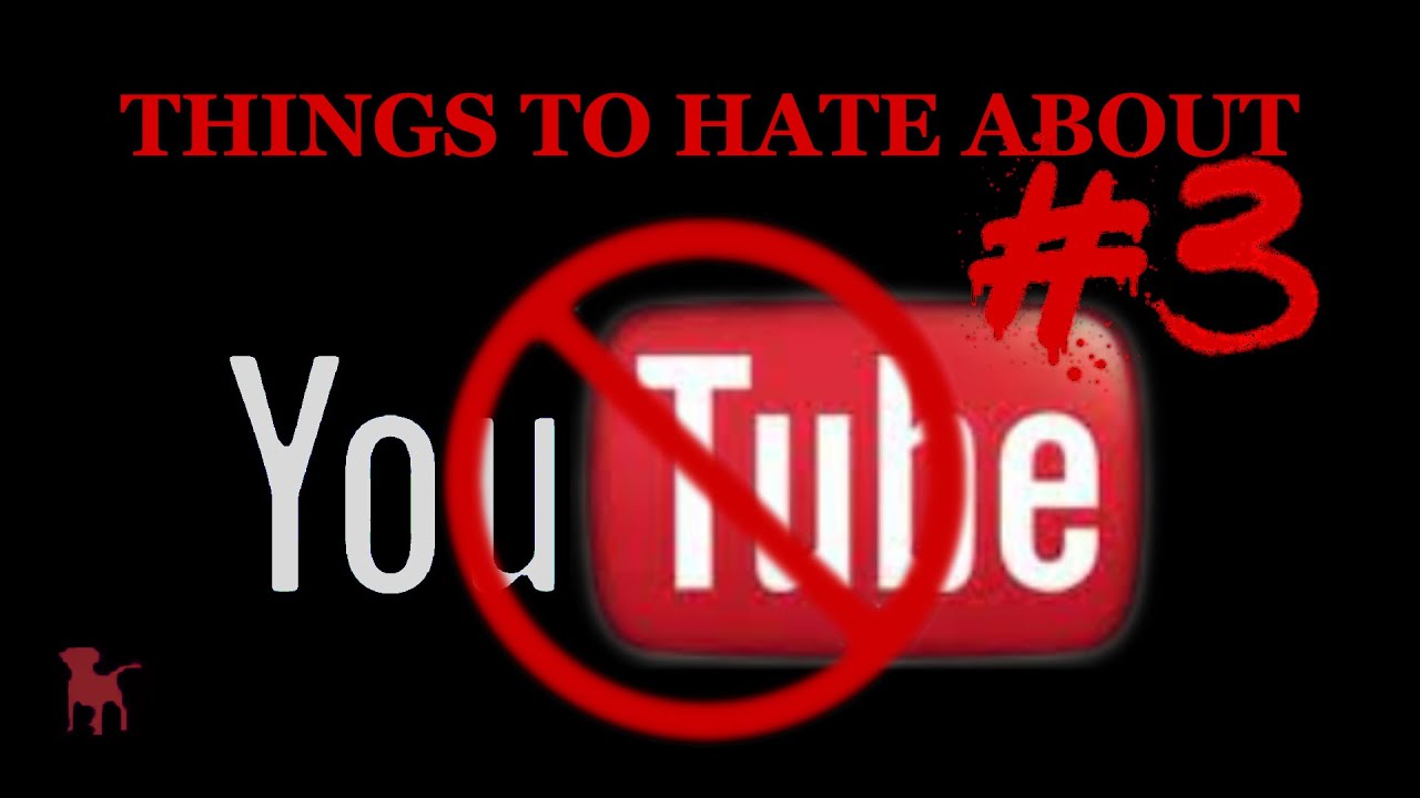 THINGS TO HATE ABOUT YOUTUBE #3 ETC..ETC.. - YouTube