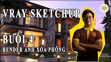 HỌC VRAY 7 SKETCHUP ❤ Bài 4: RENDER ẢNH XÓA PHÔNG