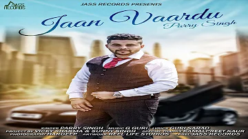 Jaan vaardu| ( FUL Song)  | Parry Singh | New Punjabi Songs 2017 | Latest Punjabi Songs 2017
