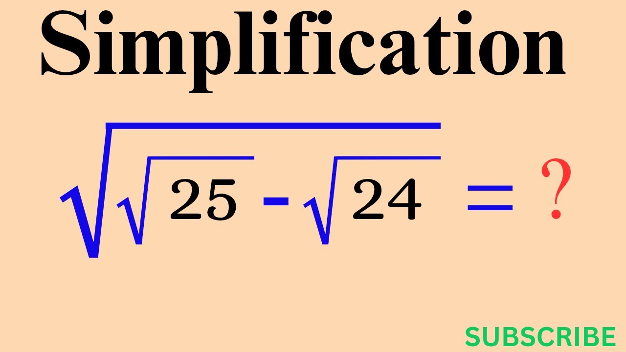 A Nice Algebra Math Problem Simplification | √(√25 - √24) - YouTube