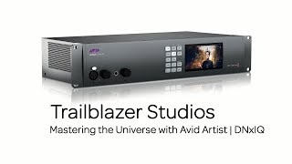 Trailblazer Studios — Mastering the Universe with Avid Artist | DNxIQ