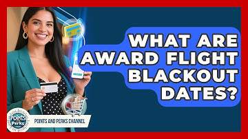 What Are Award Flight Blackout Dates? - Points and Perks Channel
