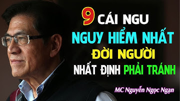 9 Cái Ngu Nguy Hiểm Nhất Đời Người – NHẤT ĐỊNH PHẢI TRÁNH | MC Nguyễn Ngọc Ngạn