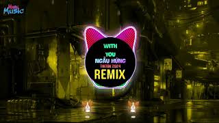 With You (Ngẫu Hứng) Remix Tiktok 2024 || FK House Hot Trend Tiktok 越南鼓点卡舞DJ抖音版