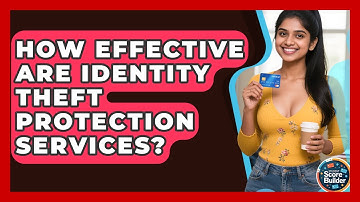How Effective Are Identity Theft Protection Services? - Student Score Builder