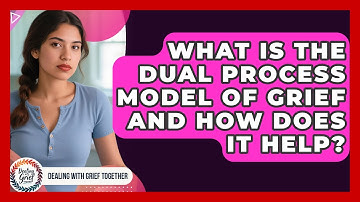 What Is The Dual Process Model Of Grief And How Does It Help? - Dealing With Grief Together
