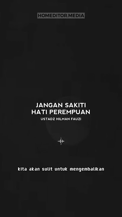 JANGAN SAKITI HATI PEREMPUAN - USTADZ HILMAN FAUZI