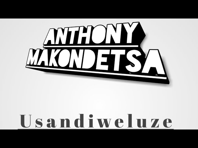 Anthony Makondetsa Usandiweluze by GR class=