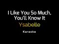 Gambar cover Ysabelle - I Like You So Much, You'll Know It Karaoke