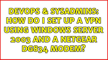 DevOps & SysAdmins: How do I set up a VPN using Windows Server 2003 and a Netgear DG834 modem?