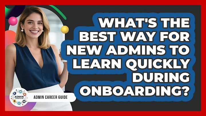 What's The Best Way For New Admins To Learn Quickly During Onboarding? - Admin Career Guide
