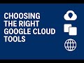 1. Choosing the Right Google Cloud Tools