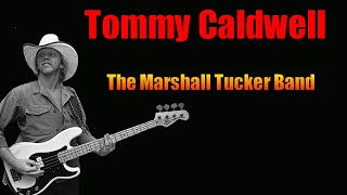 Tommy Caldwell Bass Player *The Marshall Tucker Band* Was He Their Leader?